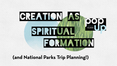 POP-UP: Creation as Spiritual Formation