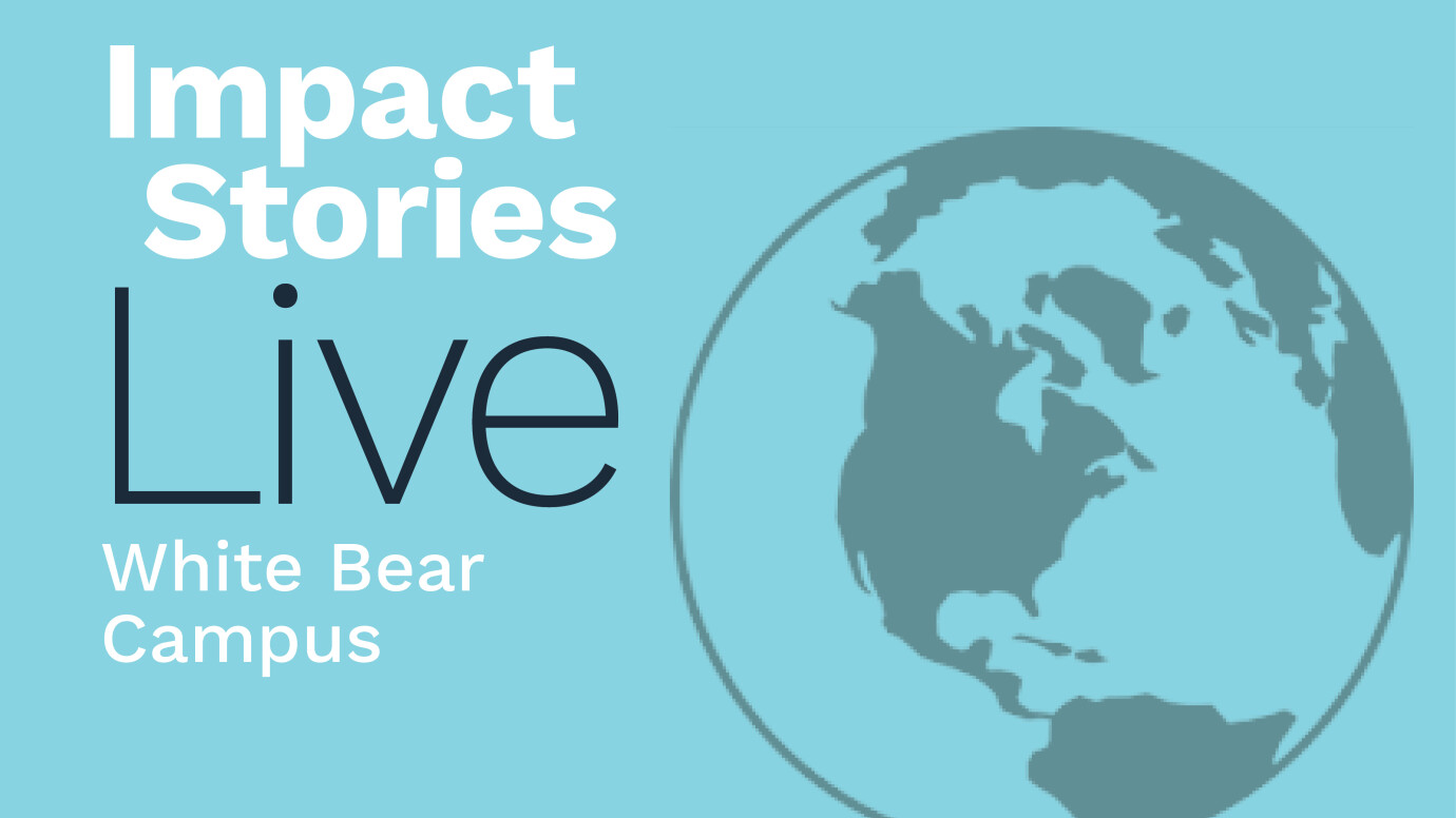 Impact Stories Live / White Bear Campus