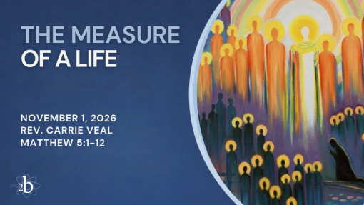 The Measure of a Life | November 1, 2026 | Rev. Carrie Veal