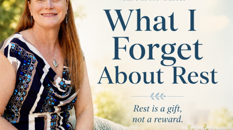 What I Forget About Rest | Wandering & Wondering with Pastor Carrie