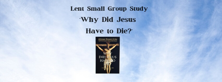 Lent Small Group: Why Did Jesus Have to Die? Led by Jenny Fisher