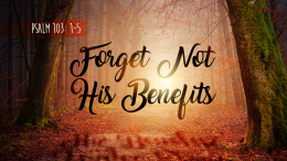 Forget Not His Benefits | Thanksgiving Message