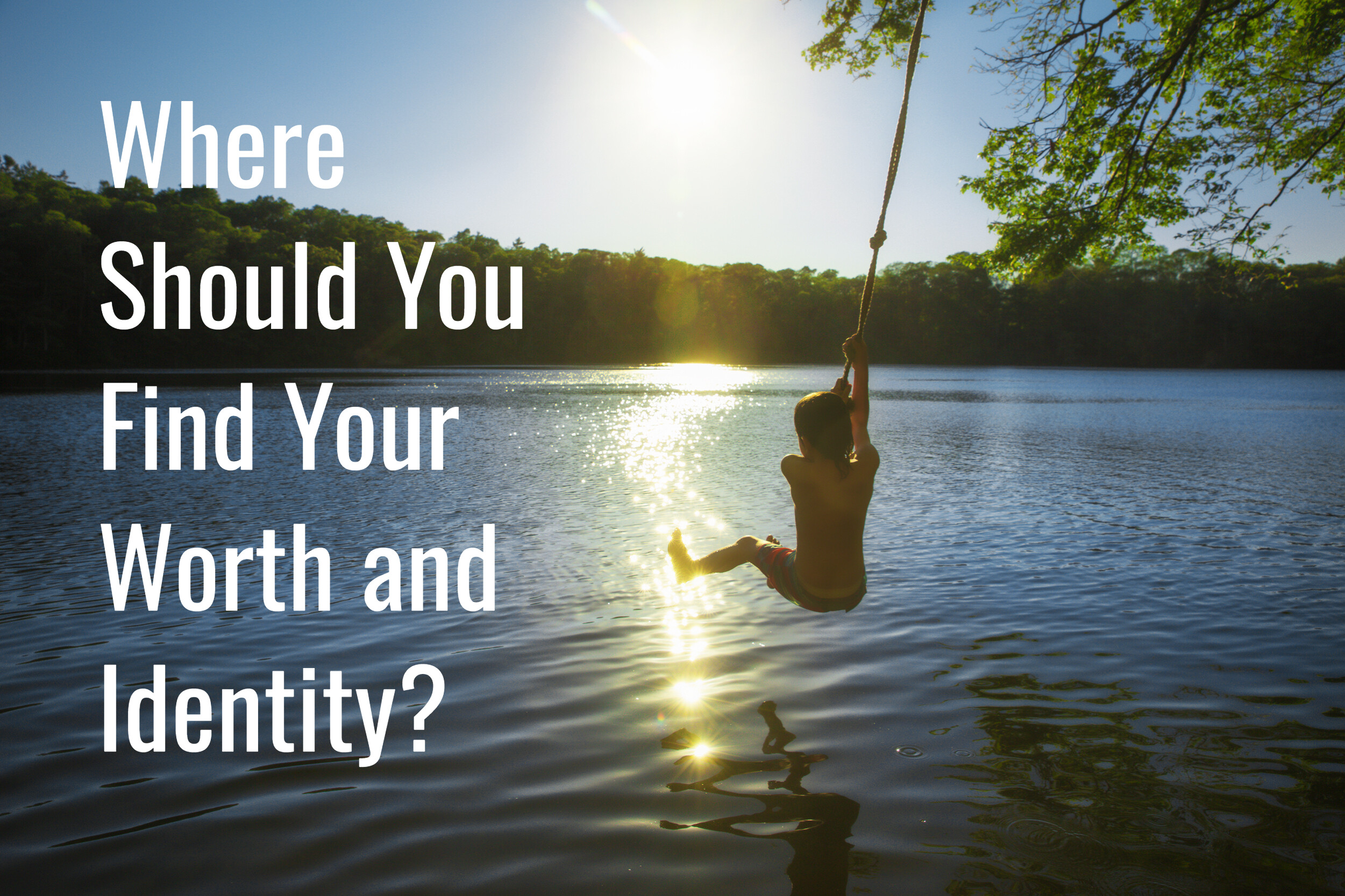 where-should-you-find-your-worth-and-identity?