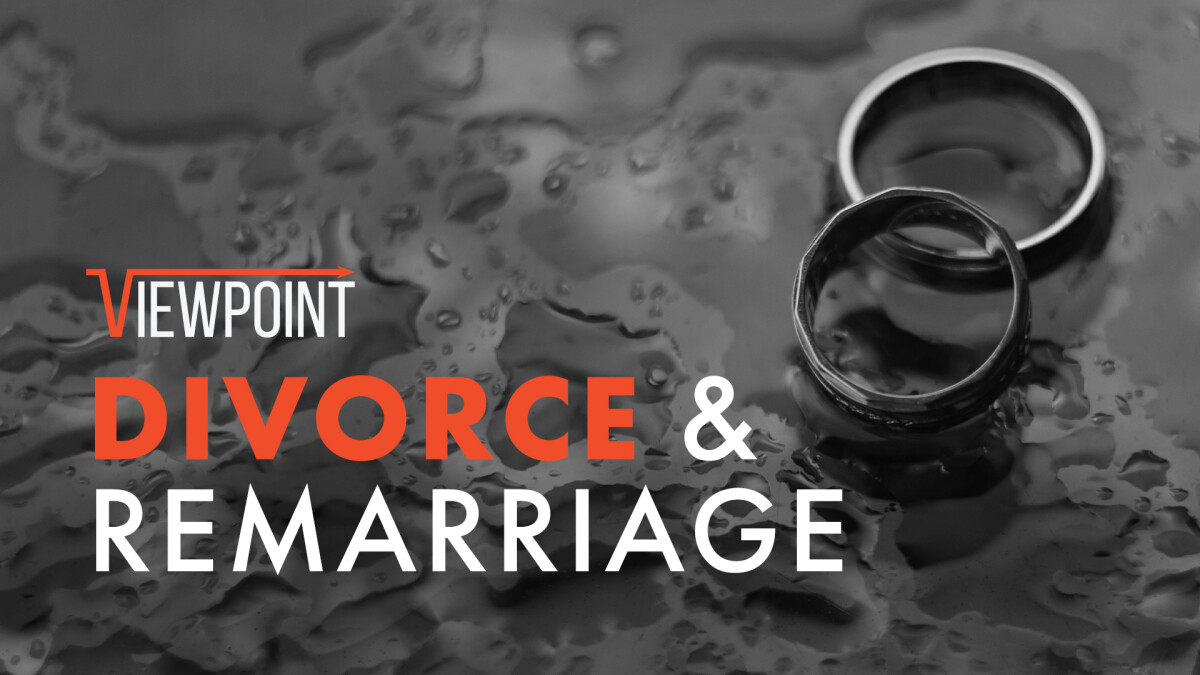 Viewpoint: Divorce & Remarriage