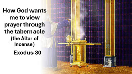 Sermon 40 Exodus 30 How God wants me to view prayer through the Tabernacle Altar of Incense
