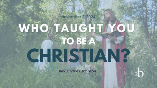 Who Taught You To Be A Christian | November 3, 2024 | Rev. Charles Johnson