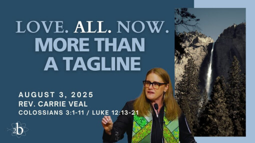 Love. All. Now: More Than A Tag Line | August 3, 2025 | Rev. Carrie Veal