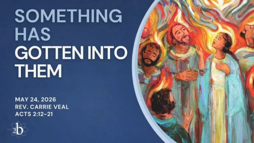 Something Has Gotten Into Them | May 24, 2026 | Rev. Carrie Veal