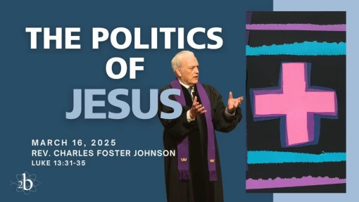 The Politics of Jesus - March 16, 2025 - Rev. Charles Foster Johnson