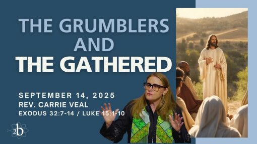 The Grumblers and the Gathered | September 14, 2025 | Rev. Carrie Veal