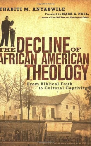 The Decline of African American Theology: From Biblical Faith to Cultural Captivity