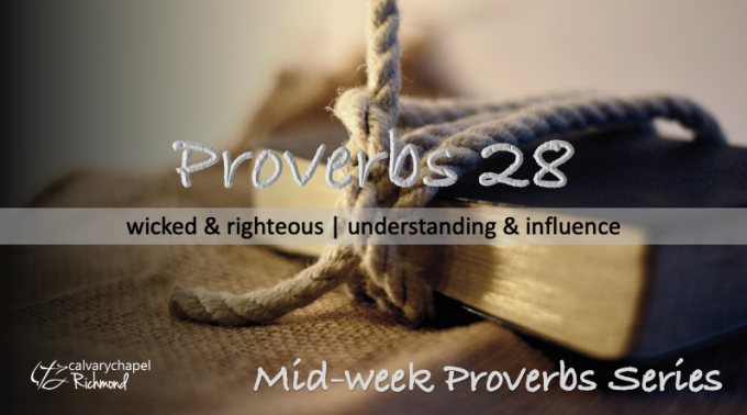 Proverbs 28 - Wicked & Righteous – Understanding & Influence