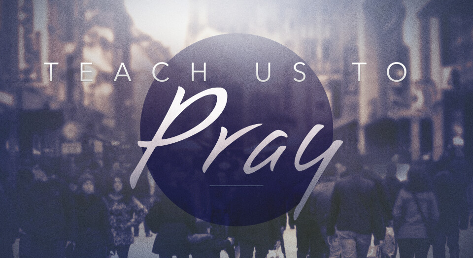 Teach Us To Pray