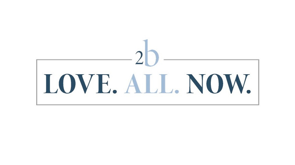 Love. All. Now: Making it Real