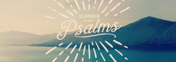 Series: Summer in the Psalms during June & July