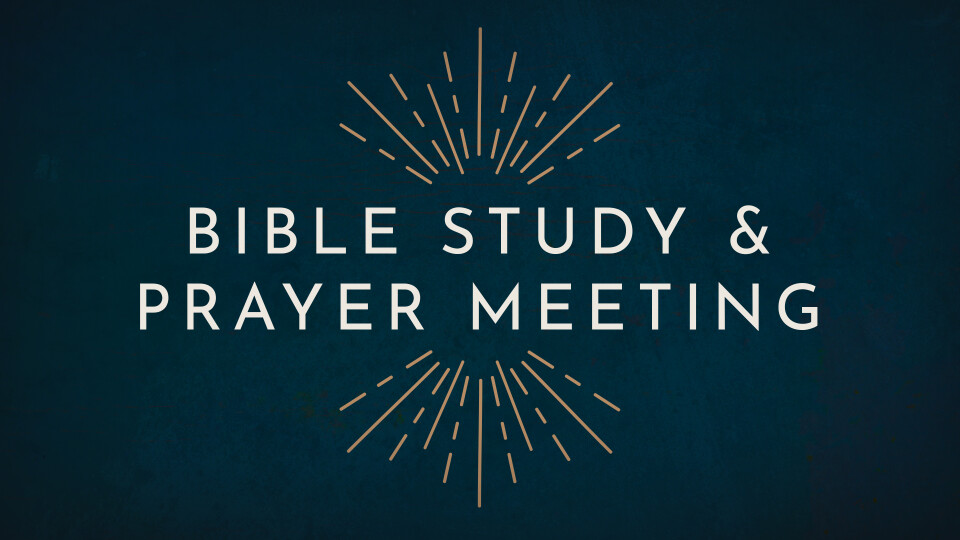 Bible Study & Prayer Meeting