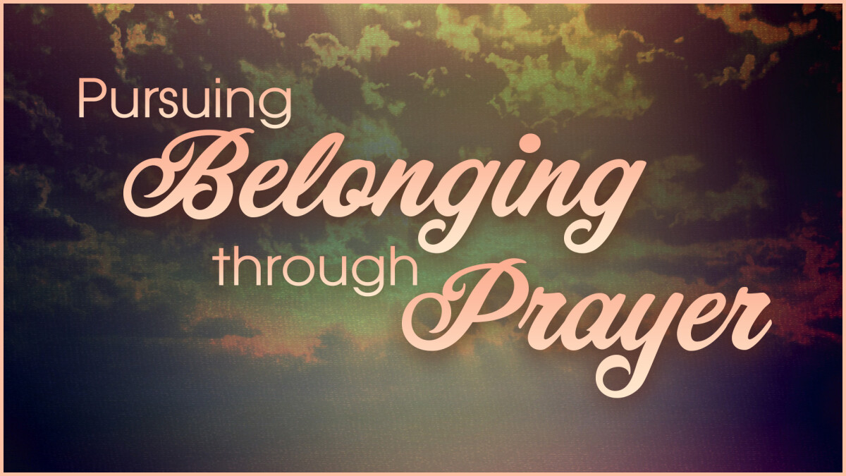 Pursuing Belonging through Prayer