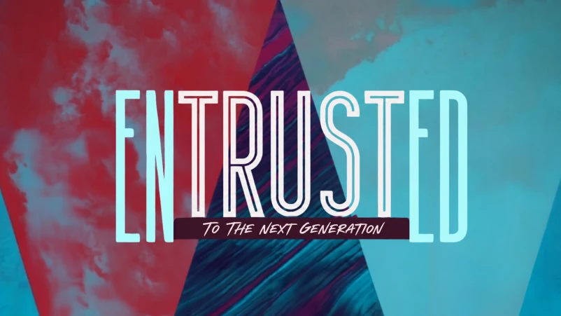 Entrusted to the Next Generation