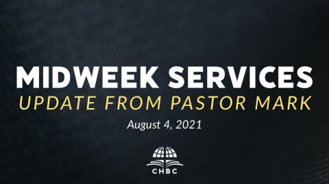 Midweek Services: Wednesday Night Update for August 4, 2021