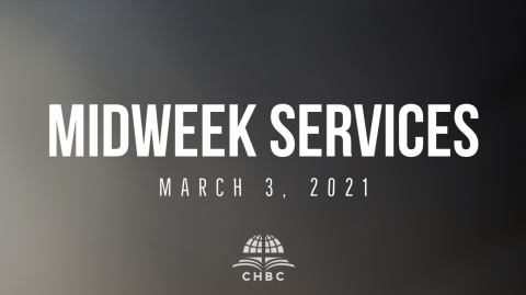 Please Read: Midweek Services for CHBC for March 3, 2021