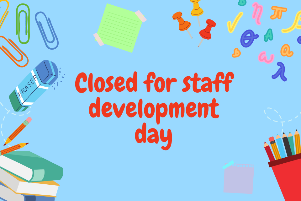 Closed for Staff Development day
