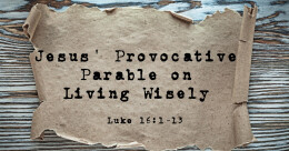 Jesus' Provocative Parable on Living Wisely (trad.)