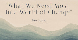 What We Need Most in a World of Change (trad.)