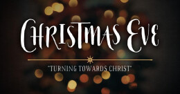 "Turning Towards Christ" Christmas Eve