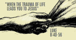 When the Trauma of Life Leads You to Jesus (trad.)