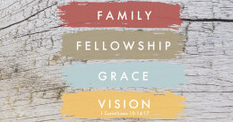 Family, Fellowship, Grace, Vision (cont.)