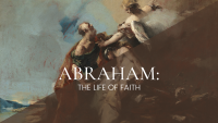 Abraham: The Life of Faith
