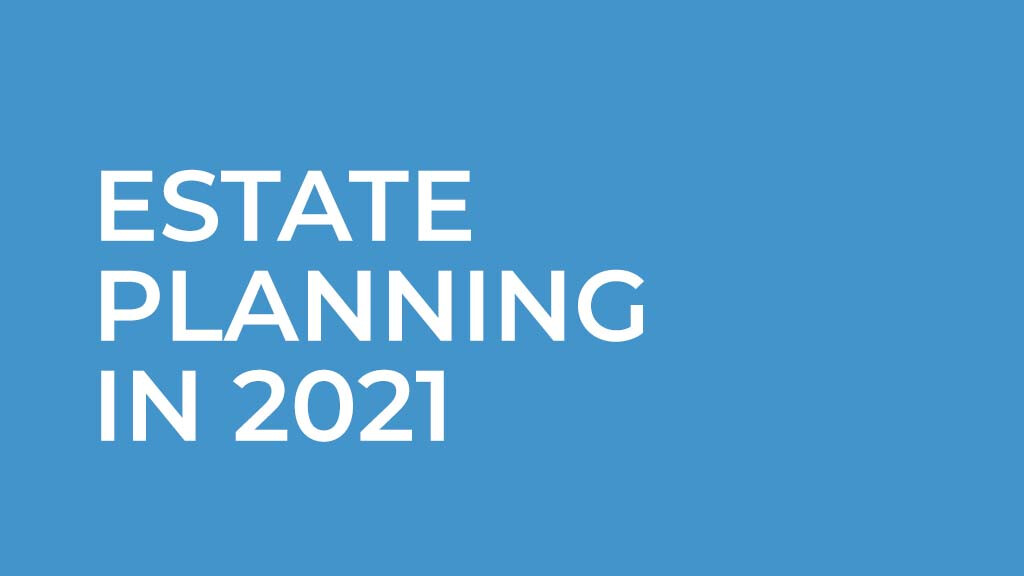 Estate Planning in 2021 - Nov 21