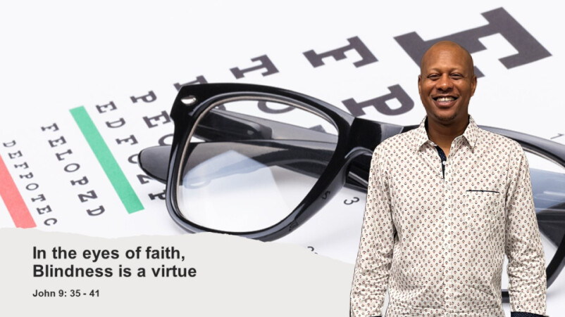 In The Eyes Of Faith, Blindness Is A Virtue