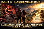 Ismael #2 — El Matrimonio Bajo Presión — 1/3