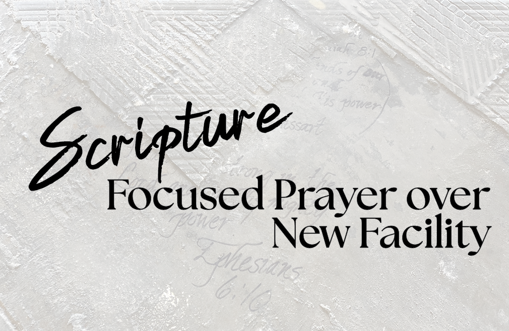 Scripture Focused Prayer over New Facility