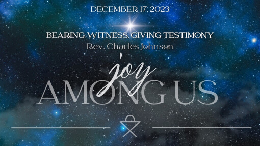 Bearing Witness, Giving Testimony | December 17, 2023 | Rev. Charles Johnson