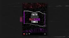 Faith During Faithless Times - Part Four
