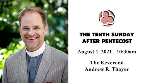 The Tenth Sunday after Pentecost, 2021 - 10:30am