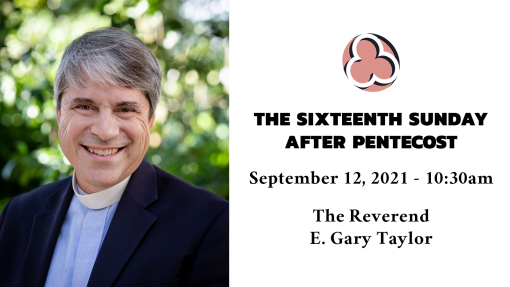 The Sixteenth Sunday after Pentecost, 2021 - 10:30am