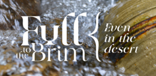 Full to the Brim:  Even in the Desert