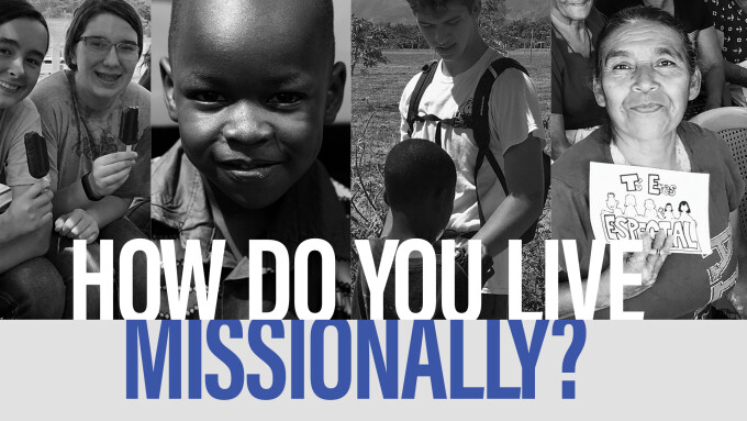 How Do You Live Missionally?