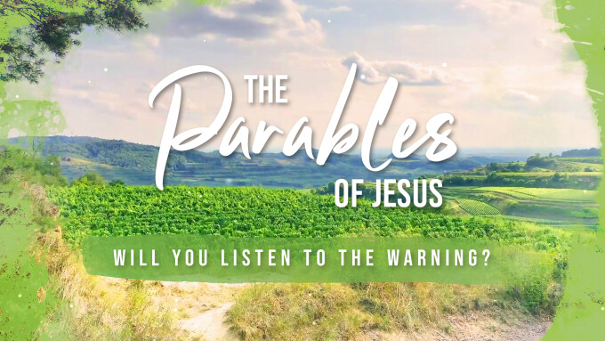 The Parables of Jesus | Will You Listen to the Warning?