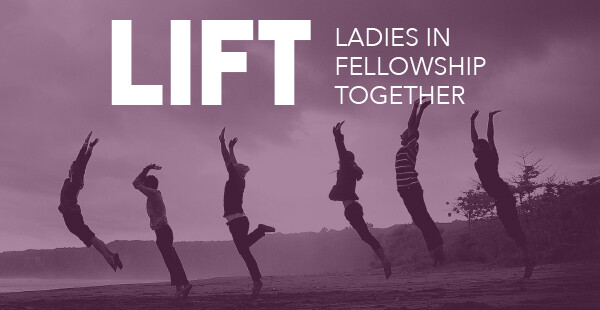 LIFT (Ladies in Fellowship Together) - June-July 2021