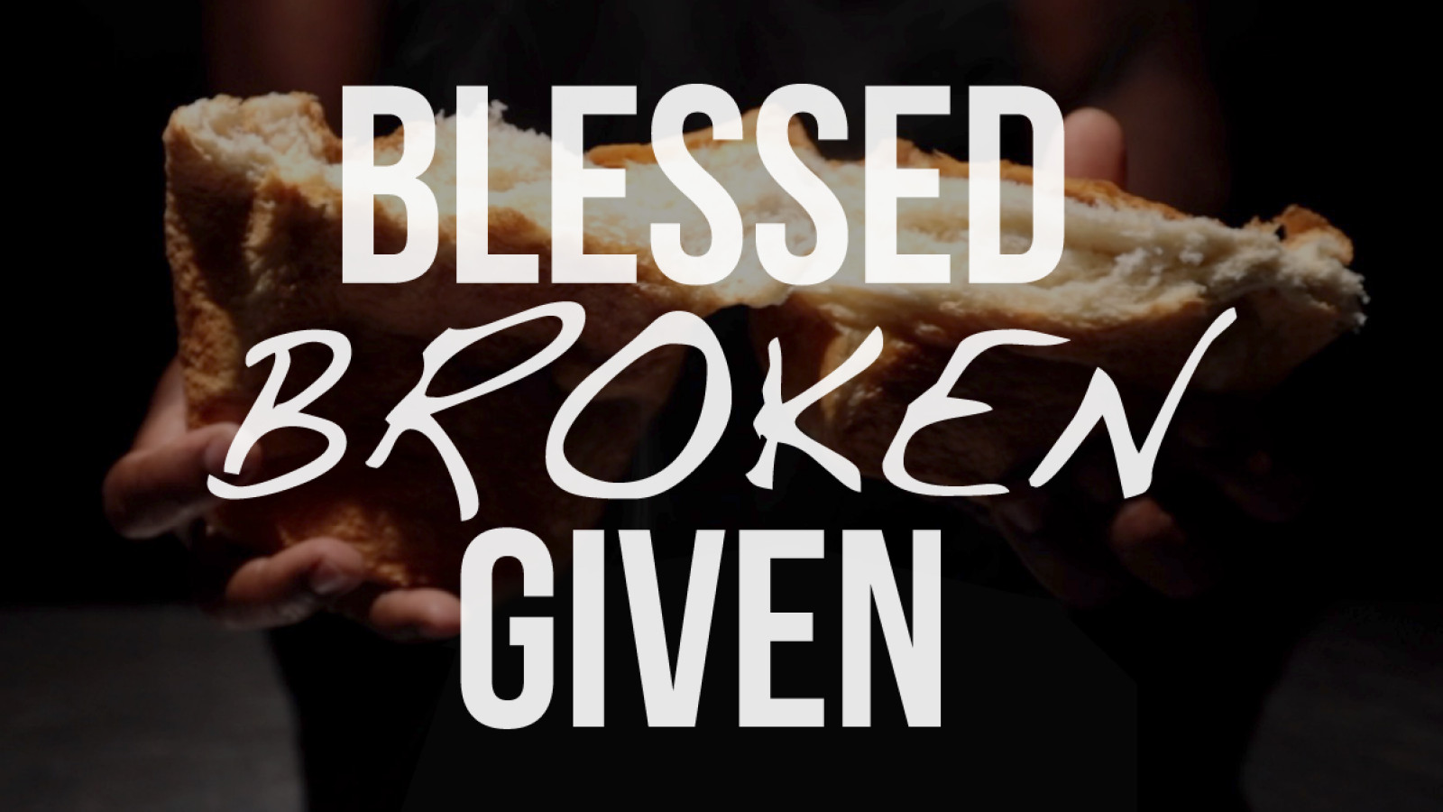 Blessed, Broken, Given