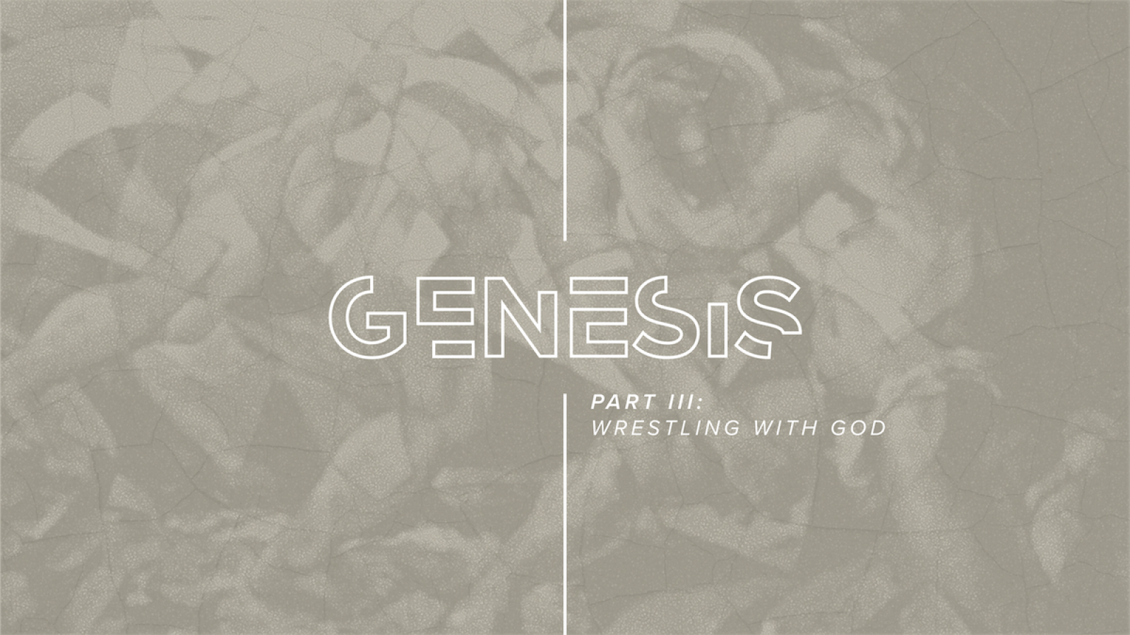 Genesis: Part III - Wrestling With God