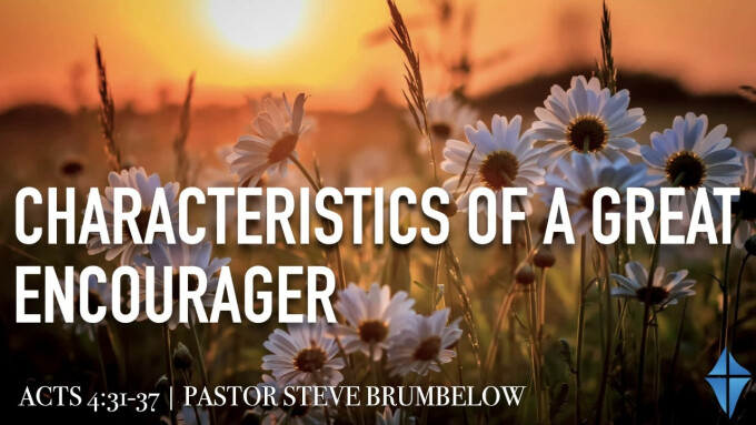 Characteristics of a Great Encourager -- Acts 4:31-37