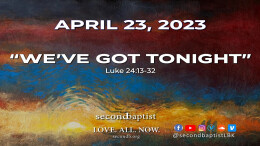 We've Got Tonight - April 23, 2023 Worship Service