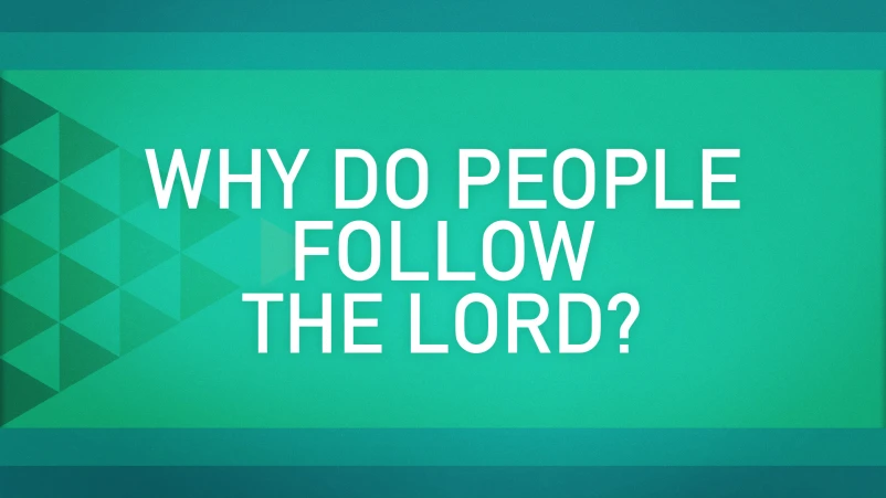 Why Do People Follow the Lord?