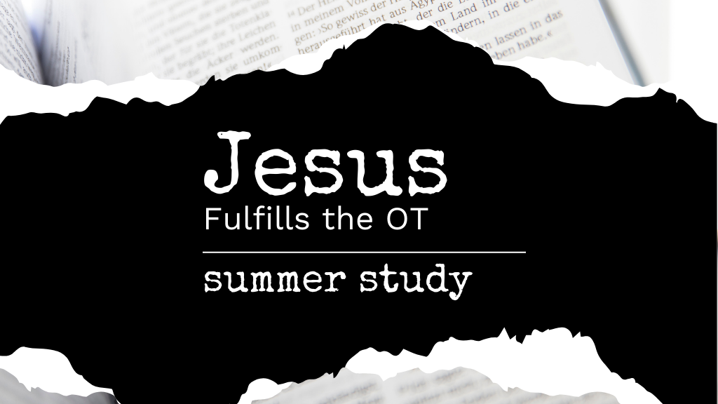 Summer Study: How Jesus Fulfilled the Old Testament