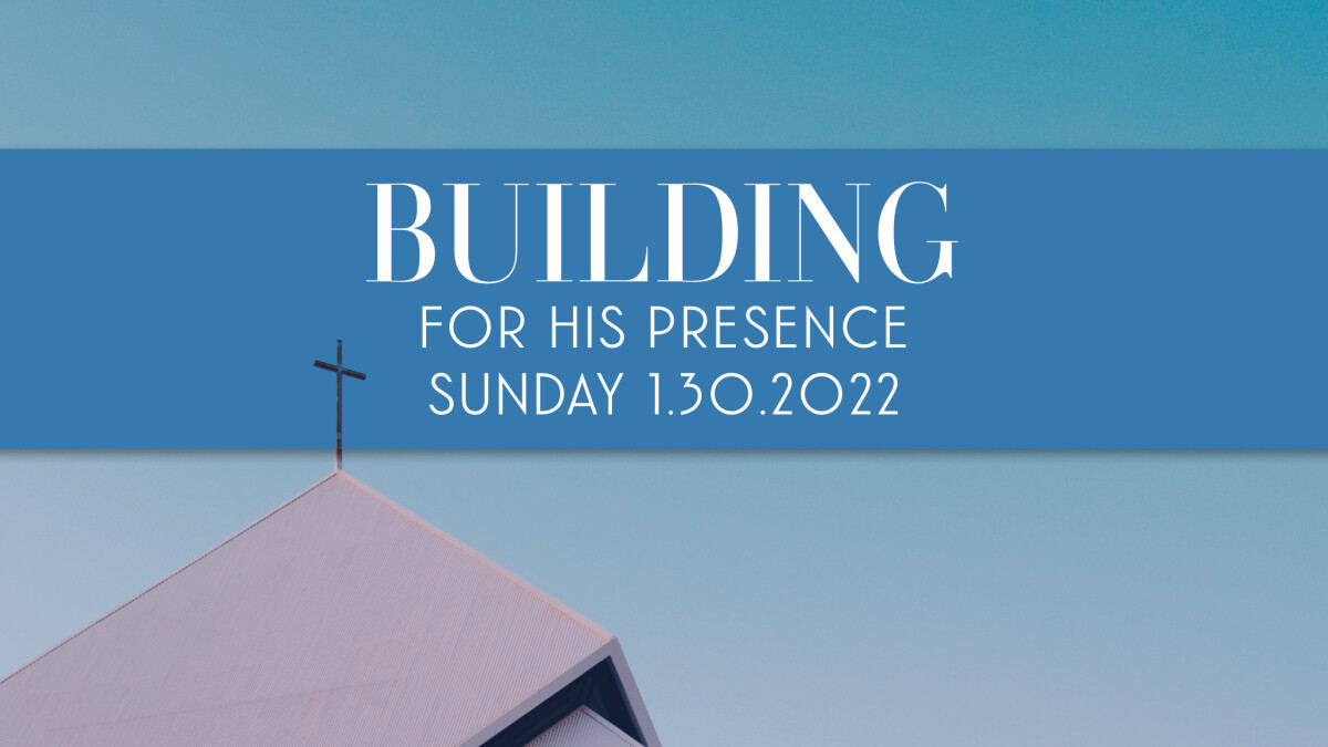 Building for His Presence